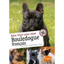 Bien Vivre Avec Mon Bouledogue Français Éducation, Comportement, Soins - Florence DESACHY & Phillippe ROCHER