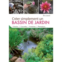 Créer Simplement Un Bassin De Jardin Bassins, Cascades, Fontaines, Plantations - Eric LENOIR