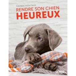 Rendre Son Chien Heureux - Françoise CLAUSTRES & Élodie MARTINS